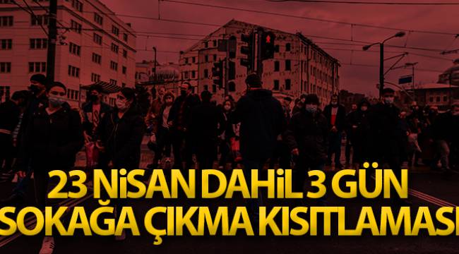 23 Nisan Sokağa Çıkma Kısıtlaması genelgesi