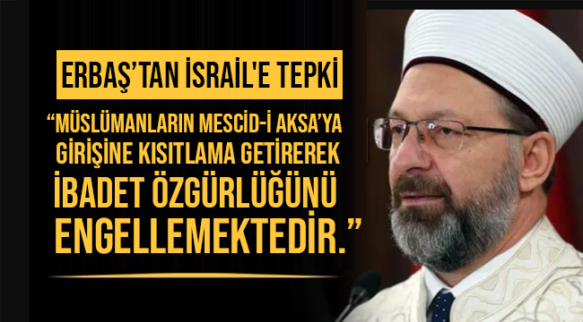 Diyanet İşleri Başkanı Erbaş’tan İsrail'e tepki