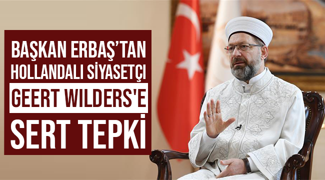 ERBAŞ.Hollandalı siyasetçi Geert Wilders'e tepki gösterdi