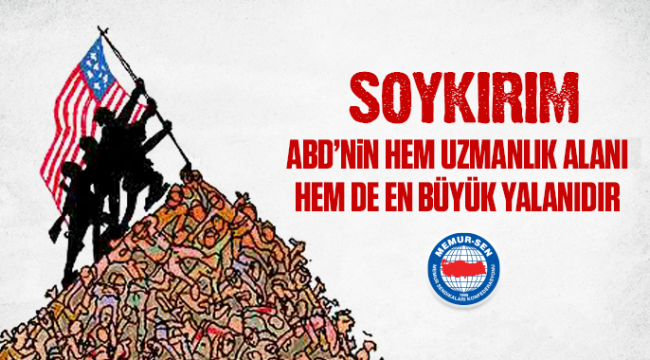 SOYKIRIM; ABD’nin Hem Uzmanlık Alanı Hem de En Büyük Yalanıdır