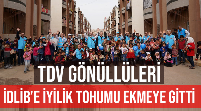 TDV Gönüllülerimiz İdlib’e İyilik Tohumu Ekmeye Gitti
