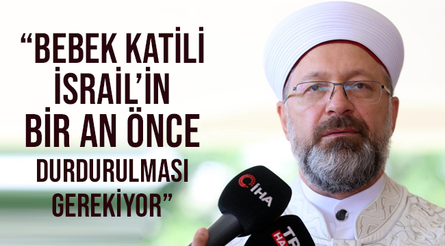 “Bebek katili İsrail’in bir an önce durdurulması gerekiyor”