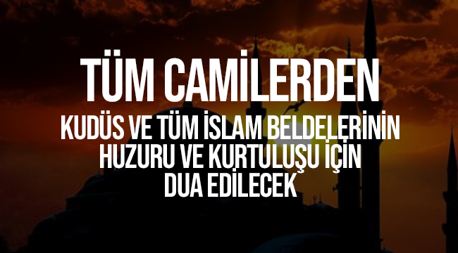 Tüm Camilerden Dua Edilecek