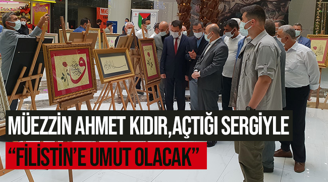 Müezzin KIDIR, açtığı sergiyle “Filistin’e Umut Olacak”