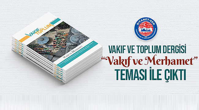 Vakıf ve Toplum Dergimiz "Vakıf ve Merhamet" Teması İle Çıktı