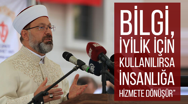 ERBAŞ“Bilgi, iyilik için kullanılırsa insanlığa hizmete dönüşür”