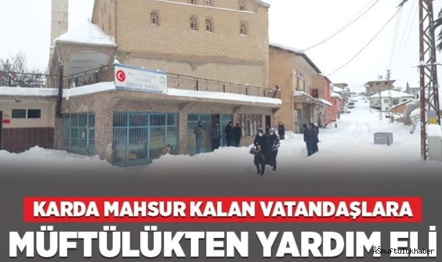 Karda mahsur kalan vatandaşlara müftülükten yardım eli