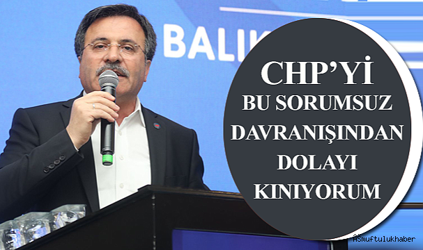 CHP'yi bu sorumsuz davranışından dolayı kınıyorum.