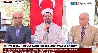 Başkan Erbaş'tan Şehit Polis Ahmet Alp Taşdemir'in ailesine taziye ziyareti