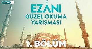 Ezanı Güzel Okuma Yarışması - 1. Bölüm