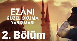 Ezanı Güzel Okuma Yarışması - 2. Bölüm