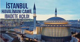 İstanbul Havalimanı Camii, ibadete açıldı.
